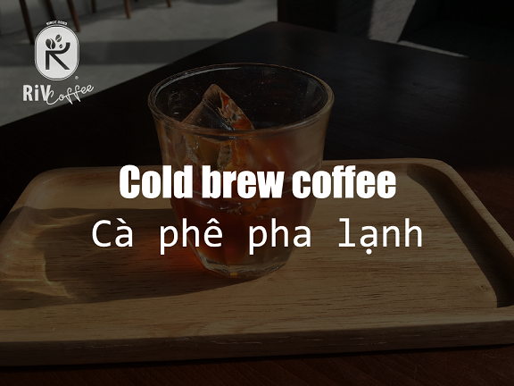 Cà phê pha lạnh – Cold brew coffee: Từ nguyên lý cho đến cách pha tại nhà đơn giản nhất